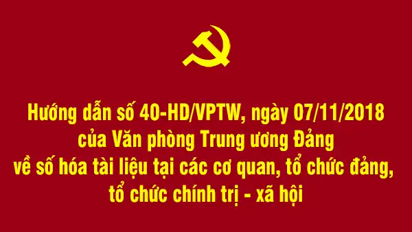 Hướng dẫn số 40-HD/VPTW, ngày 07/11/2018 của Văn phòng Trung ương Đảng về số hóa tài liệu tại các cơ quan, tổ chức đảng, tổ chức chính trị - xã hội