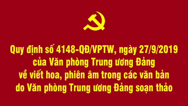 Quy định số 4148-QĐ/VPTW, ngày 27/9/2019 của Văn phòng Trung ương Đảng về viết hoa, phiên âm trong các văn bản do Văn phòng Trung ương Đảng soạn thảo