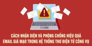 Cách nhận diện và phòng chống hiệu quả email giả mạo trong hệ thống thư điện tử công vụ