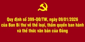 Quy định số 399-QĐ/TW, ngày 09/01/2026 của Ban Bí thư về thể loại, thẩm quyền ban hành và thể thức văn bản của Đảng